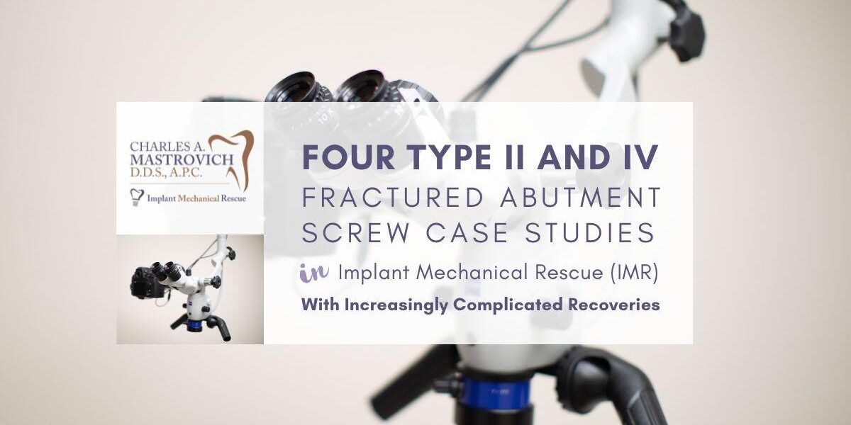 Four Type II and IV Fractured Abutment Screw Case Studies Four Type II and IV Fractured Abutment Screw Case Studies