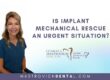 Is Implant Mechanical Rescue an Urgent Situation?