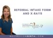 Referral Intake Form details and X-ray